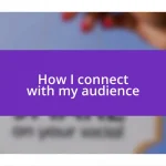 How I connect with my audience