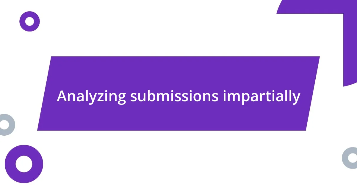 Analyzing submissions impartially